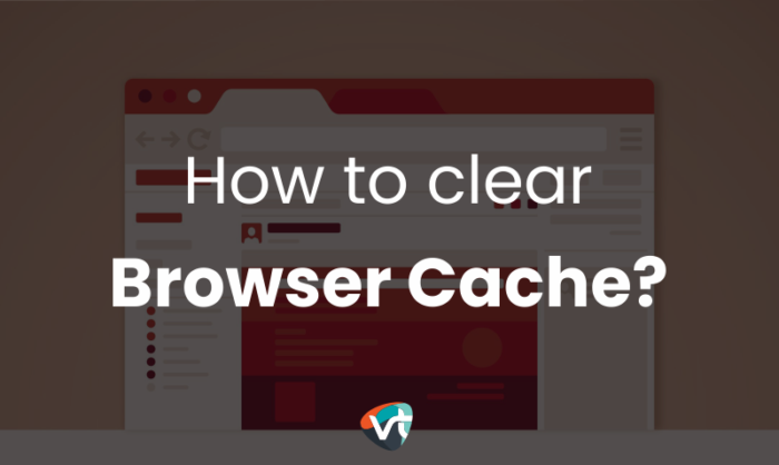 How to Clear Browser Cache?